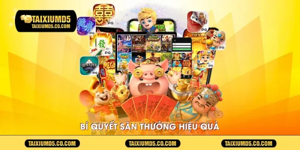 Bí quyết săn thưởng hiệu quả