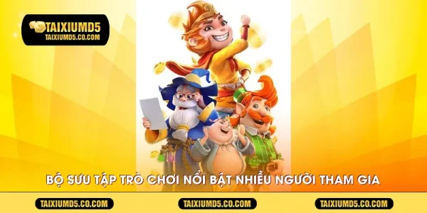 Bộ sưu tập trò chơi nổi bật được nhiều người tham gia nhất