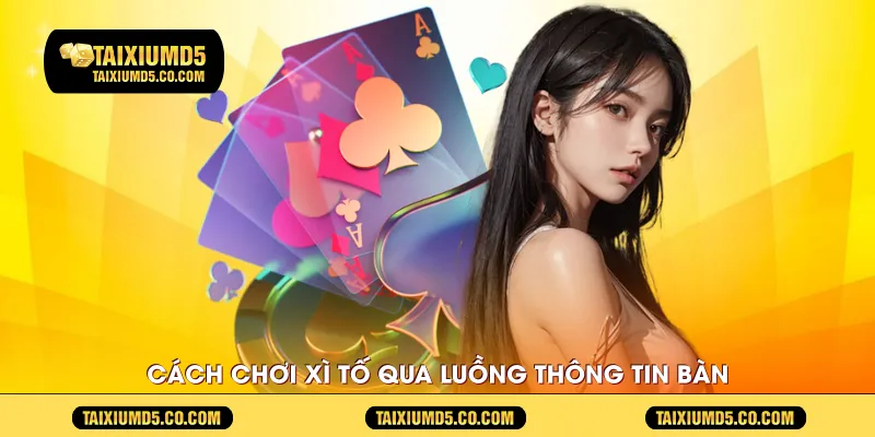 Cách chơi xì tố qua luồng thông tin bàn