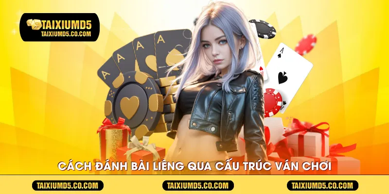 Cách đánh bài liêng qua cấu trúc ván chơi