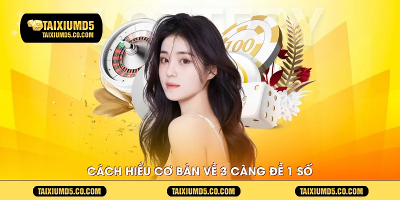 Cách hiểu cơ bản về 3 càng đề 1 số