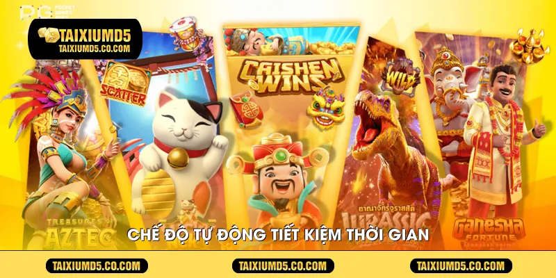 Chế độ tự động tiết kiệm thời gian