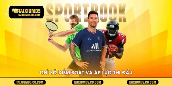 Chỉ số kiểm soát và áp lực thi đấu