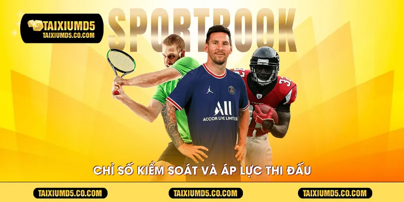 Chỉ số kiểm soát và áp lực thi đấu