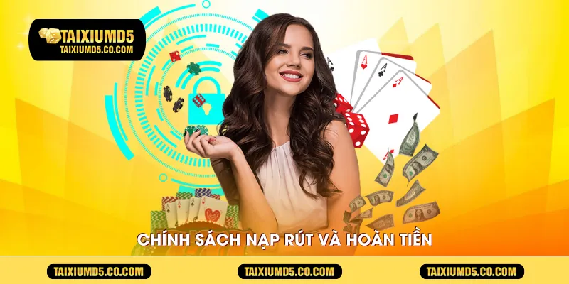 Chính sách nạp rút và hoàn tiền