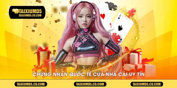 Chứng nhận quốc tế của nhà cái uy tín