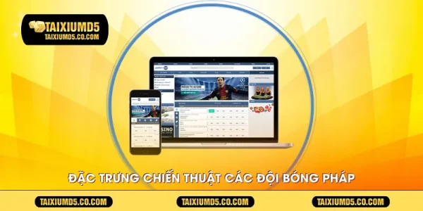 Đặc trưng chiến thuật các đội bóng pháp