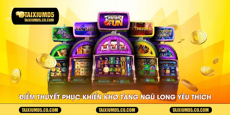 Điểm thuyết phục khiến kho tàng ngũ long được yêu thích