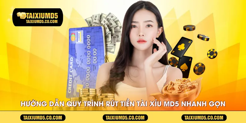 Hướng dẫn quy trình rút tiền tài xỉu md5 nhanh gọn