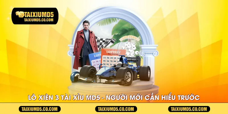 lo-xien-3-tai-xiu-md5---nguoi-moi-can-hieu-truoc