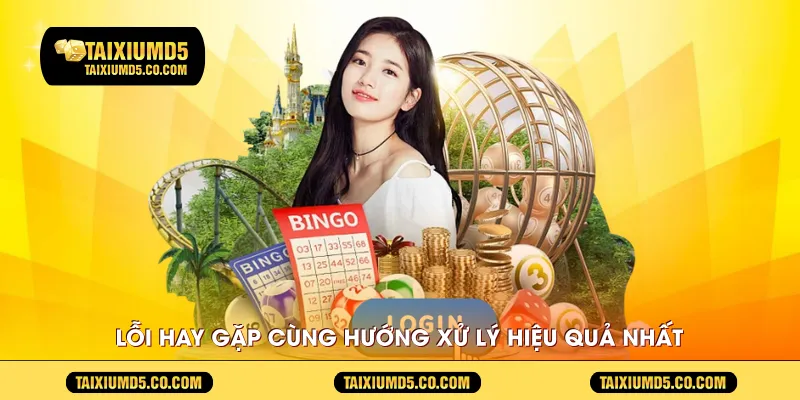 Lỗi hay gặp cùng hướng xử lý hiệu quả nhất