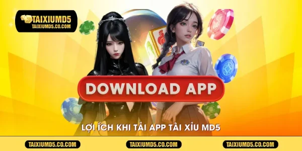 Lợi ích khi Tải app Tài xỉu MD5