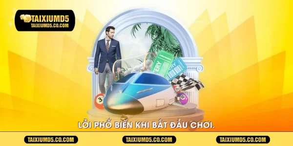 Lỗi phổ biến khi bắt đầu chơi.