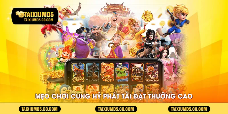 Mẹo chơi cung hỷ phát tài đạt thưởng cao