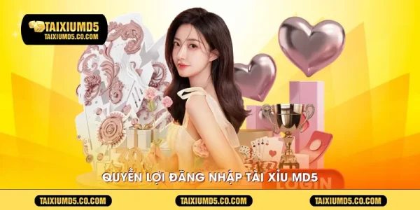 Quyền lợi Đăng nhập Tài xỉu MD5