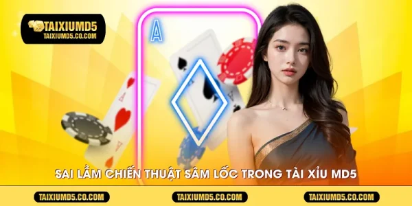 Sai lầm chiến thuật sâm lốc trong Tài Xỉu MD5