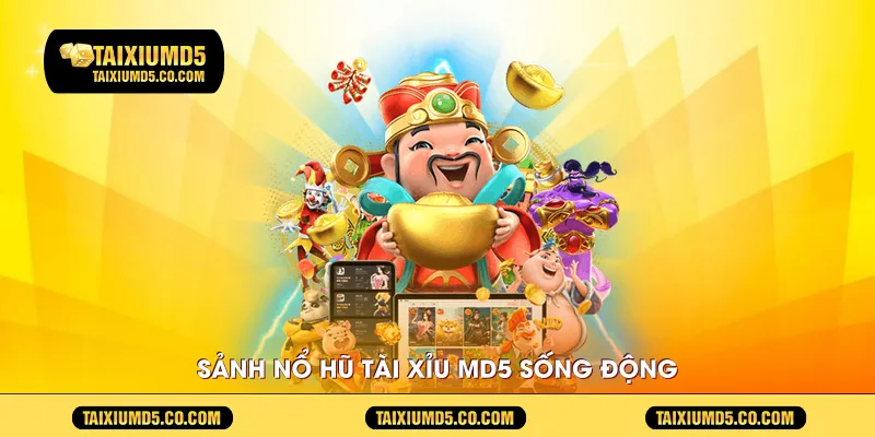 Sảnh Nổ Hũ Tài Xỉu MD5 sống động