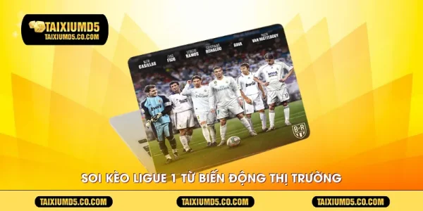 Soi kèo ligue 1 từ biến động thị trường