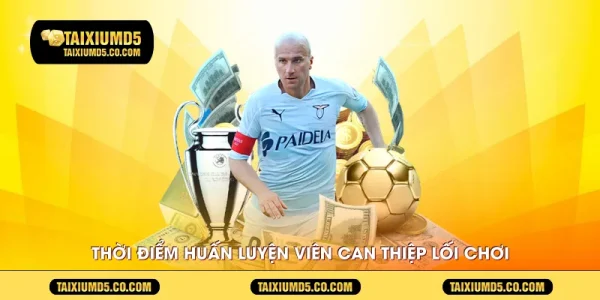 Thời điểm huấn luyện viên can thiệp lối chơi