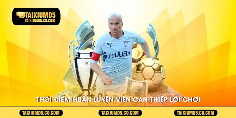 Thời điểm huấn luyện viên can thiệp lối chơi